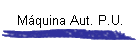 M�quina Aut. P.U.
